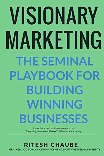 Visionary Marketing: The Seminal Playbook For Building Winning Businesses