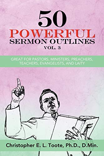 50 Powerful Sermon Outlines, Vol. 3: Great For Pastors, Ministers, Preachers, Teachers, Evangelists, And Laity (50 Powerful Sermon Outlines (3 Vols.))