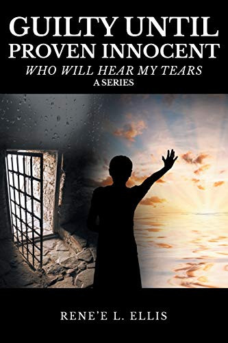 Guilty Until Proven Innocent: Who Will Hear My Tears