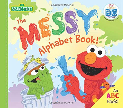 The Messy Alphabet Book!: A Silly Abc Story Of Creative Fun With Oscar The Grouch, Elmo & Friends! (Back To School Playful Early Learning For Toddlers) (My First Big Storybook)