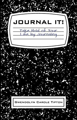 Journal It!: Take Hold Of Your Life By Journaling