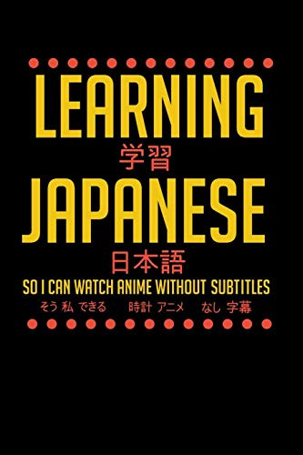 Learning Japanese So I Can Watch Anime Without Subtitles: 120 Pages I 6X9 I Music Sheet I Funny Manga & Japanese Animation Lover Gifts - 9781080806645
