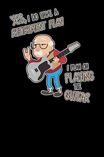 Yes I Do Have A Retirement Plan I Plan On Playing Guitar: 120 Pages I 6X9 I Music Sheet I Funny Grandpa Leaving Job & Fingerboard Gift - 9781080821716