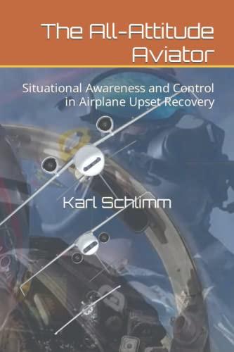 The All-Attitude Aviator: Situational Awareness And Control In Airplane Upset Recovery