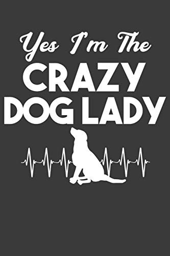 Yes I'M The Crazy Dog Lady: Cute Puppy Lover Gift - 9781083095930