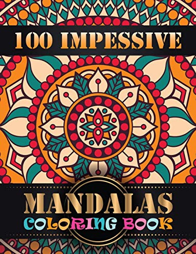 100 Impessive Mandalas Coloring Book: An Adult Coloring Book With Mandala Flower Fun, Easy, And Relaxing Coloring Pages For Meditation And Happiness With 100 Different Mandala Images Stress - 9781087045856