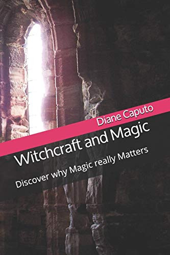 Witchcraft And Magic: Discover Why Magic Really Matters