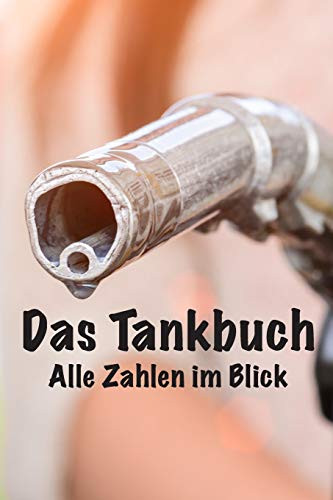 Das Tankbuch: Alle Zahlen Im Überblick (German Edition) - 9781091757400
