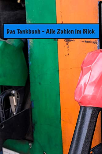 Das Tankbuch: Alle Zahlen Im Überblick (German Edition) - 9781091757424