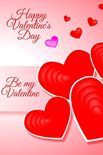 Happy Valentine's Day. Be my Valentine: Amazing diary of the emanation of beauty, tenderness and love (100 pages, 6 x 9)