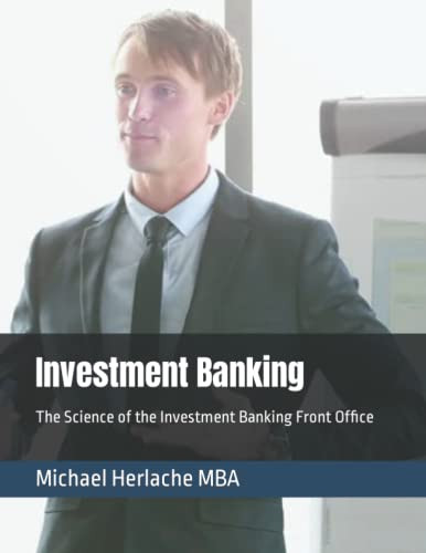 Investment Banking: The Science Of The Investment Banking Front Office