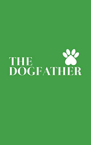 The Dogfather: The Dogfather Notebook Dad Dog Lover - Funny Doodle Diary Book On Father'S Day For Daddy Who Loves Dogs With Graphic Pug Paw Footprint ... Humour For Animal Rescuer Or Doggy Owner - 9781097302635