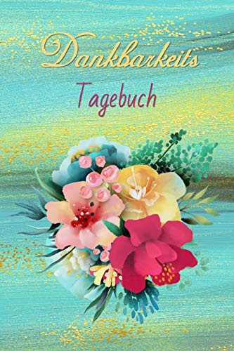 Dankbarkeitstagebuch: Für Mehr Achtsamkeit Und Glück Im Leben. Es Gibt Immer Einen Grund Dankbar Zu Sein. Finde Ihn! (German Edition) - 9781098549053