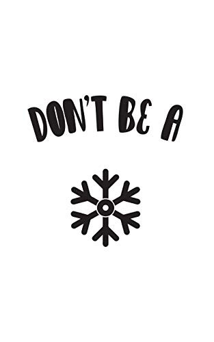 Don'T Be A Snowflake: Don'T Be A Snowflake Notebook - Funny Political Conservative Doolde Diary Book Gift For Liberal Gun Owner Or Republican And 2Nd Second Amendment Supporters And Protesters! - 9781098876401