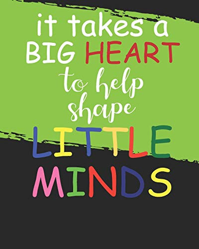It Takes A Big Heart To Help Shape Little Minds - 9781099099694