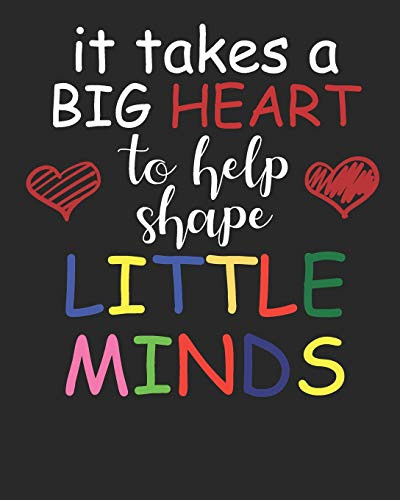 It Takes A Big Heart To Help Shape Little Minds - 9781099100499