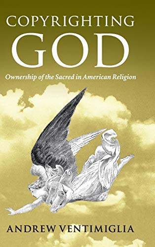 Copyrighting God: Ownership Of The Sacred In American Religion - 9781108420518