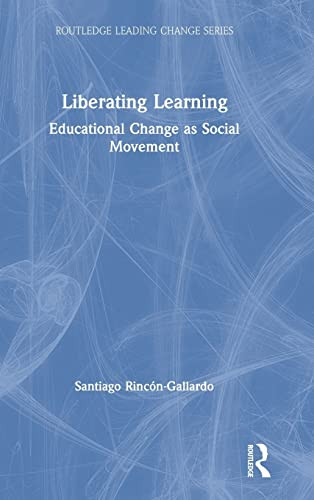 Liberating Learning: Educational Change As Social Movement (Routledge Leading Change Series) - 9781138491748