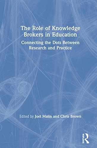 The Role Of Knowledge Brokers In Education: Connecting The Dots Between Research And Practice - 9781138616134