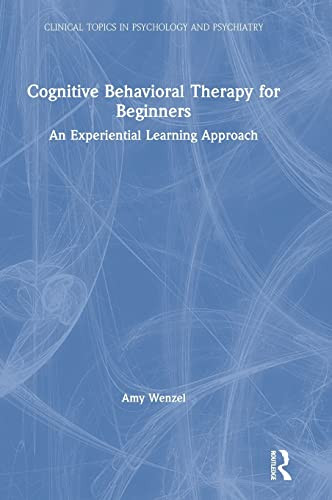 Cognitive Behavioral Therapy For Beginners: An Experiential Learning Approach (Clinical Topics In Psychology And Psychiatry) - 9781138960565