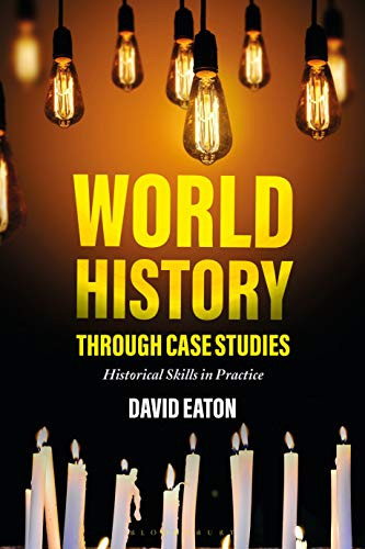 World History Through Case Studies: Historical Skills In Practice - 9781350042612