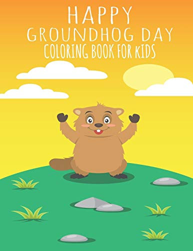 Happy Groundhog Day Coloring Book For Kids: Funny Groundhog Animal Coloring book Great Gift for Birthday Party To Boys & Girls, Ages 4-8