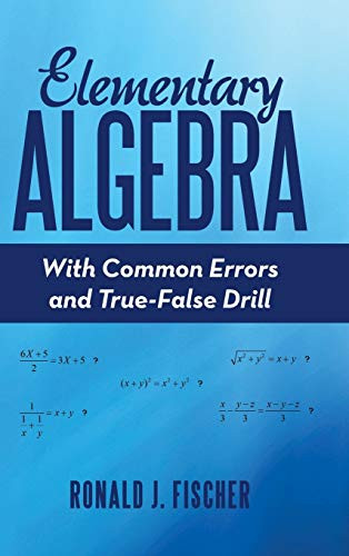 Elementary Algebra: With Common Errors And True-False Drill - 9781480877108