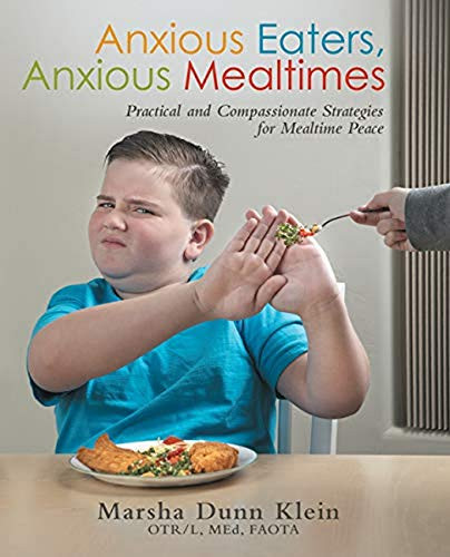 Anxious Eaters, Anxious Mealtimes: Practical And Compassionate Strategies For Mealtime Peace