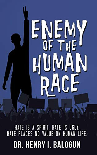 Enemy Of The Human Race: Hate Is A Spirit. Hate Is Ugly. Hate Places No Value On Human Life. - 9781489724779