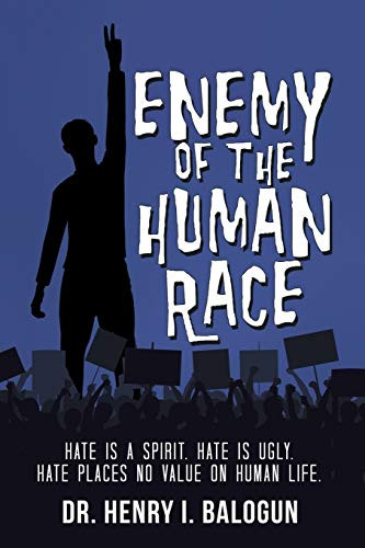 Enemy Of The Human Race: Hate Is A Spirit. Hate Is Ugly. Hate Places No Value On Human Life. - 9781489724786