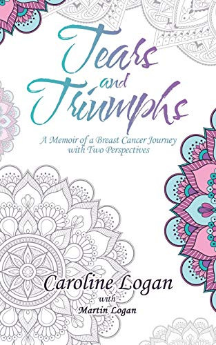 Tears And Triumphs: A Memoir Of A Breast Cancer Journey With Two Perspectives