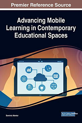 Advancing Mobile Learning In Contemporary Educational Spaces (Advances In Mobile And Distance Learning)
