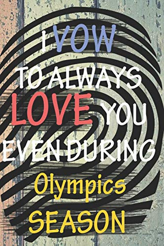 I VOW TO ALWAYS LOVE YOU EVEN DURING Olympics SEASON: / Perfect As A valentine's Day Gift Or Love Gift For Boyfriend-Girlfriend-Wife-Husband-Fiance-Long Relationship Quiz