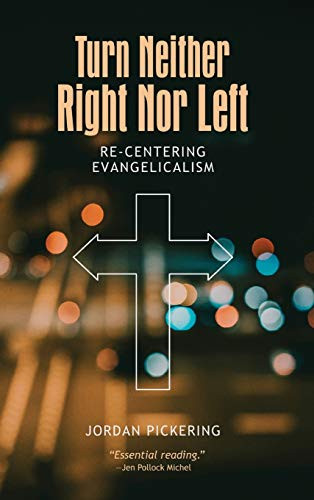 Turn Neither Right Nor Left: Re-Centering Evangelicalism - 9781532680250