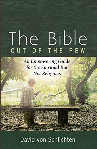 The Bible Out Of The Pew: An Empowering Guide For The Spiritual But Not Religious