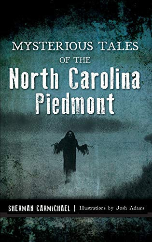 Mysterious Tales Of The North Carolina Piedmont