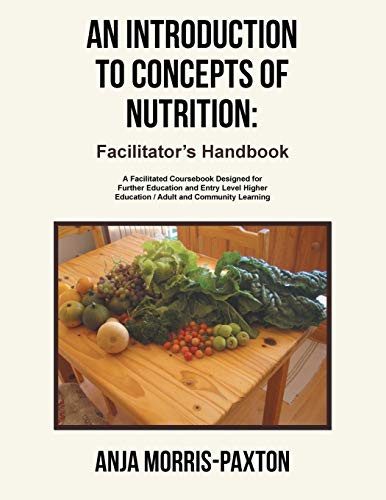 An Introduction To Concepts Of Nutrition: Facilitator'S Handbook: A Facilitated Coursebook Designed For Further Education And Entry Level Higher Education / Adult And Community Learning
