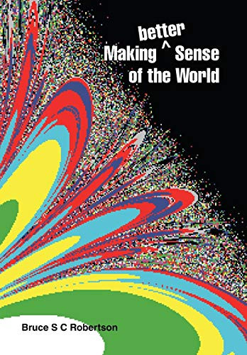 Making Better Sense Of The World - 9781543495706
