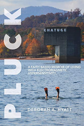 Pluck: A Faith Based Memoir Of Living With Electromagnetic Hypersensitivity.