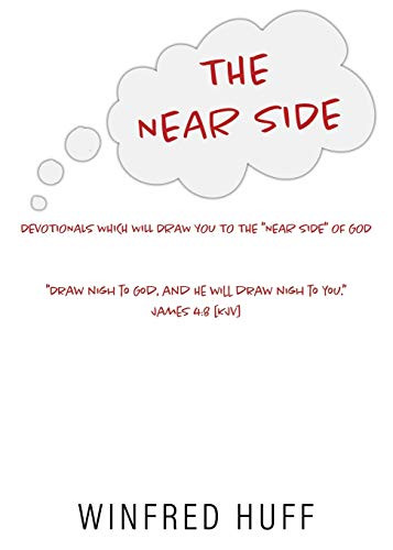 The Near Side: Devotionals Which Will Draw You To The Near Side Of God Draw Nigh To God, And He Will Draw Nigh To You. James 4:8 [Kjv]