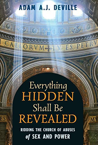 Everything Hidden Shall Be Revealed: Ridding The Church Of Abuses Of Sex And Power - 9781621384380