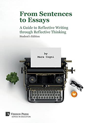 From Sentences To Essays: A Guide To Reflective Writing Through Reflective Thinking: Student'S Edition (Education) - 9781622735853