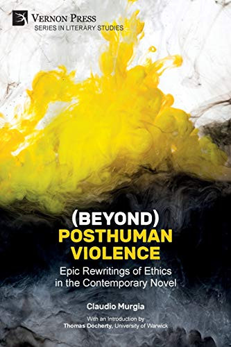 (Beyond) Posthuman Violence: Epic Rewritings Of Ethics In The Contemporary Novel (Literary Studies) - 9781622737819