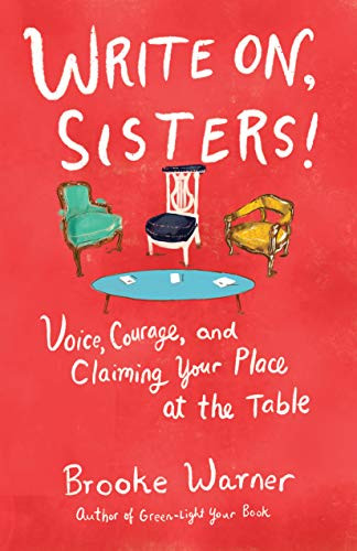 Write On, Sisters!: Voice, Courage, And Claiming Your Place At The Table