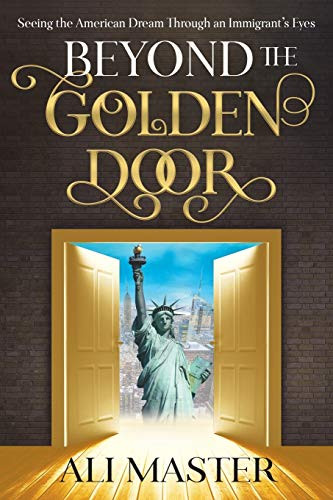 Beyond The Golden Door: Seeing The American Dream Through An Immigrant'S Eyes - 9781642792850
