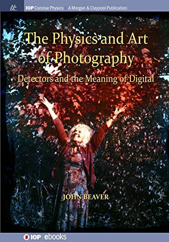 The Physics And Art Of Photography, Volume 3: Detectors And The Meaning Of Digital (Iop Concise Physics) - 9781643273839