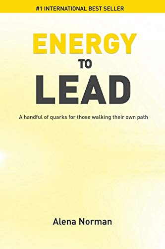 Energy To Lead: A Handful Of Quarks For Those Walking Their Own Path - 9781646335817