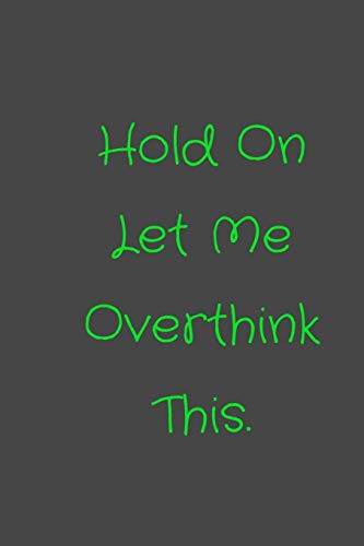 Hold On Let Me Overthink This.: Notebook - 9781650182186