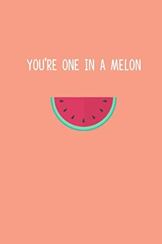 YouRe One In A Melon: Happy ValentineS Day Puns Notebook Is The Perfect Gift For Someone Special. Besides The FunnyS, ItS Really Useful Cause It Comes With Line - 9781650412047