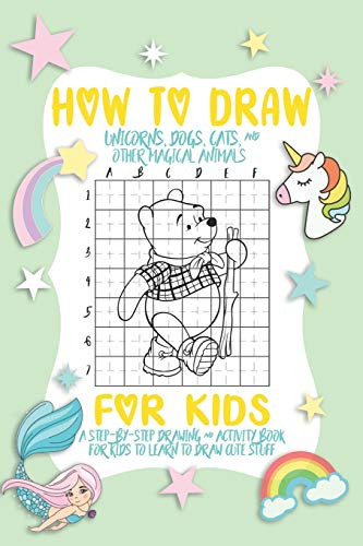 How To Draw A Unicorns, Dog And Cat For Kids: A Fun And Simple Step-By-Step Drawing And Activity Book For Kids. - 9781650580227
